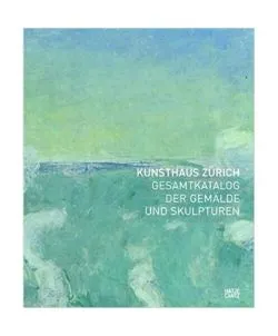 Kunsthaus Zurich Gesamtkatalog Der Gemalde und Skulpturen /allemand