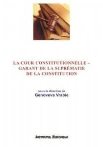 La cour constitutionnelle - garant de la suprematie de la constitution de Genoveva Vrabie