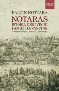 Notaras. Istoria unei vechi familii levantine. Constantinopol, Venetia, Bucuresti de Paltin Nottara