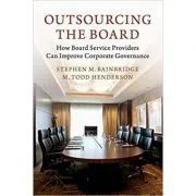 Outsourcing the Board: How Board Service Providers Can Improve Corporate Governance de Stephen M. Bainbridge