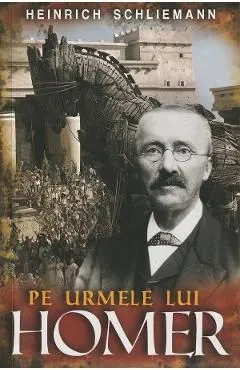 Pe urmele lui Homer de Heinrich Schliemann