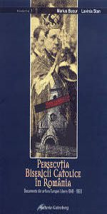 Persecutia Bisericii Catolice din Romania. Documente din arhiva Europei Libere 1948-1960
