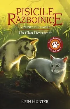 Pisicile razboinice Vol.33: Un clan destramat de Erin Hunter
