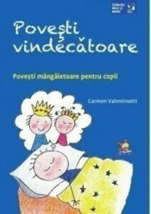 Povesti vindecatoare. Povesti mangaietoare pentru copii de Carmen Valentinotti