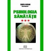 Psihologia sanatatii. Abordari aplicate. Volumul 3 Psihic si somatic de Eugen Avram
