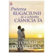 Puterea rugaciunii de a schimba casnicia ta de Stormie Omartian