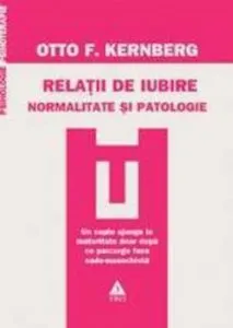 Relatii de iubire. Normalitate si patologie de Otto Kernberg