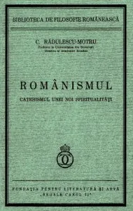 Romanismul. Catehismul unei noi spiritualitati de C. Radulescu Motru