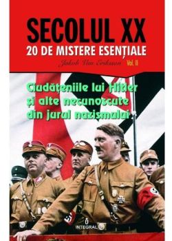 Secolul XXVol2. Ciudateniile lui Hitler si alte necunoscute din jurul nazismului