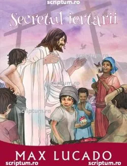 Secretul iertarii de Max Lucado
