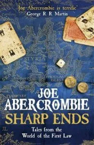 Sharp Ends: Stories from the World of The First Law de Joe Abercrombie