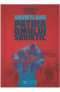 Sovietland: Patria omului sovietic de Antoaneta Olteanu