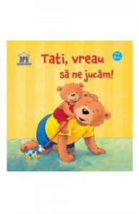 Tati, vreau sa ne jucam!