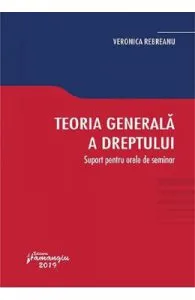 Teoria generala a dreptului. Suport pentru orele de seminar de Veronica Rebreanu