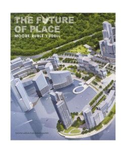 The Future of Place. Moore Rubel Yudell