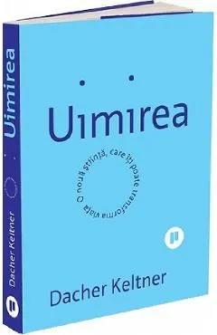 Uimirea. O noua stiinta care iti poate transforma viata de Dacher Keltner