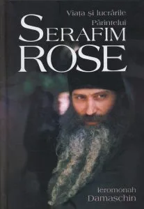 Viata si lucrarile Parintelui Serafim Rose de Ieromonah Damaschin