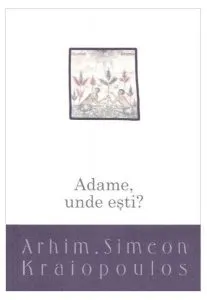 Adame, unde ești? Despre pocăință de Arhim. Simeon Kraiopoulos