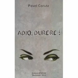 Adio -Durere! de Pavel Corutz