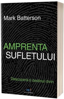 Amprenta sufletului: Descopera-ti destinul divin