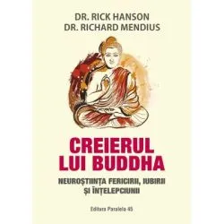 Creierul lui Buddha. Neurostiinta fericirii, iubirii si intelepciunii de Rick Hanson