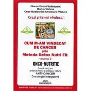 Cum m-am vindecat de cancer prin metoda Detox Nutri Fit Volumul 2 Editia 4 de Marius Vaduva