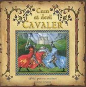 Cum sa devii cavaler. Ghid pentru scutieri