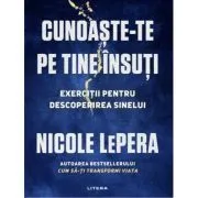 Cunoaste-te pe tine insuti. Exercitii pentru descoperirea sinelui de Nicole LePera