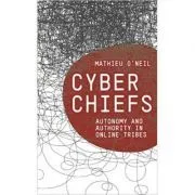 Cyberchiefs. Autonomy and Authority in Online Tribes de Mathieu O'Neil