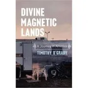 Divine Magnetic Lands. A Journey in America de Timothy O'Grady