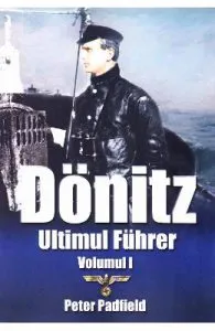 Donitz, ultimul Fuhrer vol.1 de Peter Padfield