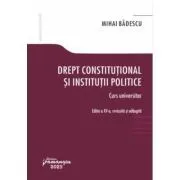 Drept constitutional si institutii politice. Editia a 15-a de Mihai Badescu