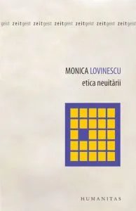 Etica neuitarii: Eseuri politico-istorice de Monica Lovinescu