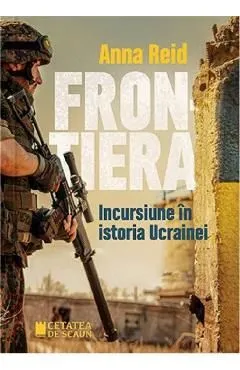 Frontiera. Incursiune in istoria Ucrainei de Anna Reid