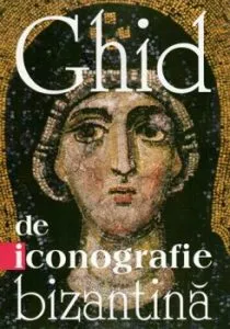 Ghid de iconografie bizantina - Editia a doua de Constantine Cavarnos