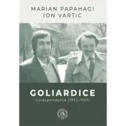 Goliardice. Corespondenta (1973-1997) de Marian Papahagi