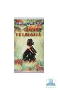 Gradina Fermecata de Sarah Addison Allen