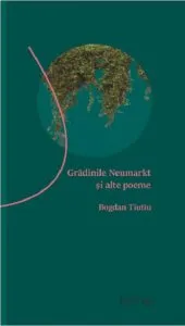 Gradinile Neumarkt si alte poeme de Bogdan Tiutiu