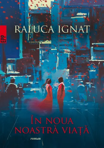 În noua noastră viaţă de Raluca Ignat