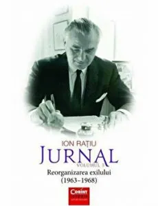 Ion Ratiu. Jurnal. Volumul 3. Reorganizarea exilului (1963 - 1968) de Ion Ratiu