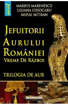 Jefuitorii aurului Romaniei. Vreme de razboi