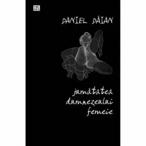 Jumatatea dumnezeului femeie de Daniel Daian