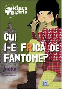 Kinra Girls (Vol. 4) Cui i-e frică de fantome de Moka