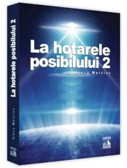 La hotarele posibilului - 2 de Alecu Marciuc