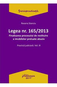 Legea Nr.165 din 2013. Finalizarea procesului de restituire a imobilelor preluate abuziv Vol.3