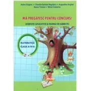 Ma pregatesc pentru concurs la matematica. Exercitii aplicative si modele de subiecte clasa a 4-a de Adina Grigore
