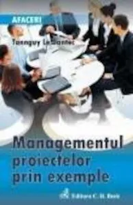 Managementul proiectelor prin exemple de Le Dantec Tannguy
