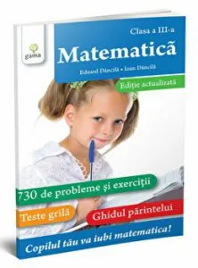 Matematica. Clasa a III-a. 730 de probleme si exercitii. Teste grila. Ghidul parintelui. Editie actualizata de Eduard Dancila