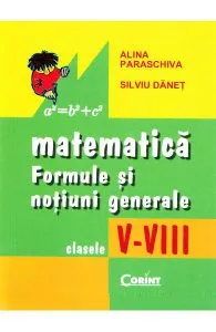 Matematica: formule si notiuni generale - Clasele 5-8 de Alina Paraschiva