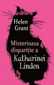 Misterioasa disparitie a Katharinei Linden de Helen Grant